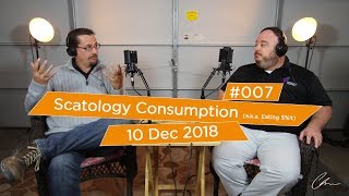 #007 - Scatology Consumption (a.k.a. Eating $%!t)
