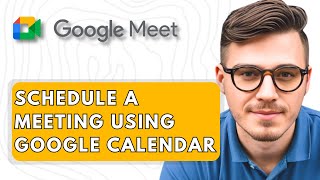 How To Schedule a Meeting in Google Meet using Google Calendar [2025 Guide]