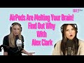 AirPods Are Melting Your Brain! Find Out Why With Alex Clark