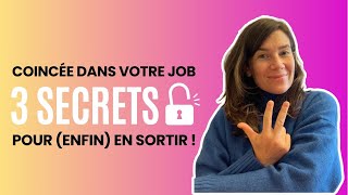 Coincée dans votre job ? Mes 3 secrets pour enfin en sortir !