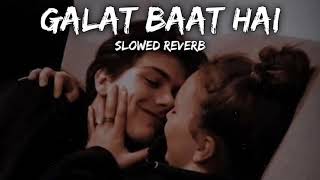 Galat baat hai song slowed and reverb with lofi music |trending lofi music song with (slowed+reverb)