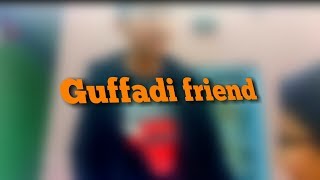 Guffadi friend\\super viens production