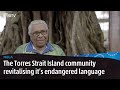 A project to revive the endangered Meriam Mir language kicks off in the Torres Strait | Nula | NITV