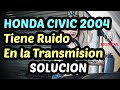 HONDA CIVIC 2004 Ruido en la Transmisión [ Solucion 2024 ]