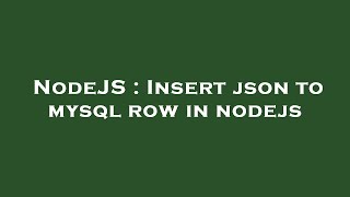 NodeJS : Insert json to mysql row in nodejs
