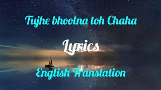 Tujhe Bhoolna Toh Chaha Lekin Bhula Na Paye (Lyrics) English Translation | Jubin Nautiyal | Rochak |