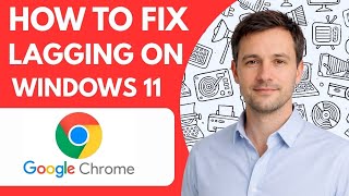 How to fix Google Chrome lagging on Windows 11 Full Guide 2026 step by step
