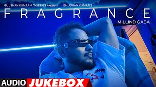 EP: FRAGRANCE (Audio Jukebox): Millind Gaba |Wapas Na Aayenge |Dil Gaya |Roz Pyaar |Nahi Karna Main