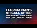 listen florida man calls 911 after middle east joke makes him uncomfortable