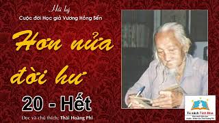 HƠN NỬA ĐỜI HƯ. Tập 20 - Hết. Tác giả: Vương Hồng Sển. Người đọc: Thái Hoàng Phi