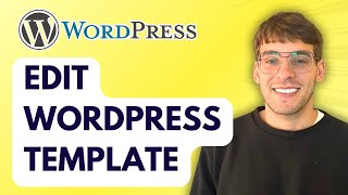 How to Edit Wordpress Template [2026 Full Guide]