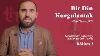 Bir Din Kurgulamak - Sasanilerden Safevilere Kadar Şia'nın Tarihi Bölüm 2 | Abdulkadir Şen