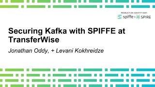 Securing Kafka with SPIFFE at TransferWise - Jonathan Oddy, Levani Kokhreidze