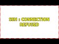 SSH : Connection Refused (3 Solutions!!)