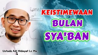 KEISTIMEWAAN BULAN SYA'BAN | Ustadz Adi Hidayat Lc Ma