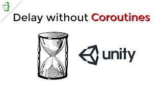 Delay an Action in Unity (Without Coroutines or Invoke)