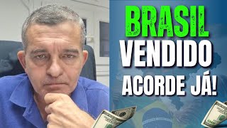 🚨 BRASIL VENDIDO A PREÇO DE BANANA: ACORDE ANTES QUE SEJA TARDE!