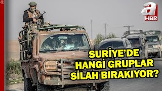 Suriye'de hangi gruplar silah bırakıyor?  A Haber Suriye'den aktarıyor | A Haber