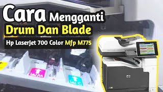 Cara Mengganti Drum Dan Blade Hp Laserjet 700 Color Mfp M775