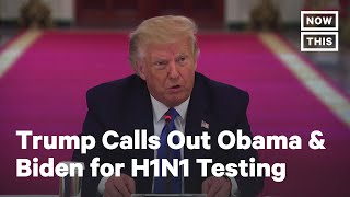 Trump Calls Out Obama & Biden for H1N1 Testing | NowThis