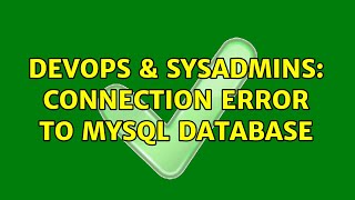DevOps & SysAdmins: Connection error to mysql database (2 Solutions!!)