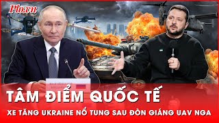 Tâm điểm quốc tế: Mặt trận Kursk nóng ran, xe tăng Ukraine nổ tung sau đòn giáng UAV Nga