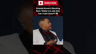 Orlando Brown’s Crazy Rant: ‘Diddy is in Jail, How Can I Calm Down!’ 😱 #shorts #fyp #diddy