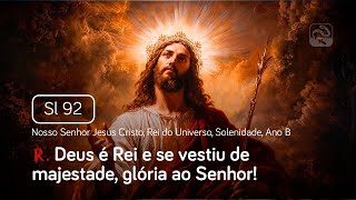 Salmo 92 Deus é Rei e se vestiu de majestade (Jesus Cristo, Rei do Universo, Solenidade - Ano B)