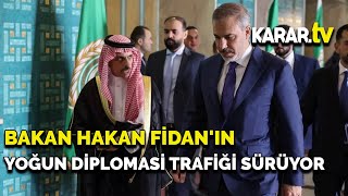 Bakan Fidan'ın yoğun diplomasi trafiği sürüyor