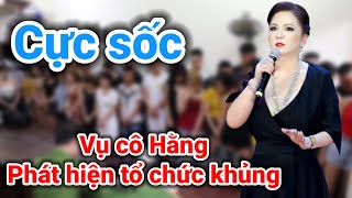 Vụ cô Hằng đã phát hiện tổ chức cực khủng ? | Gấc Việt