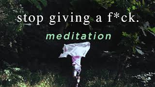 Meditation to STOP Giving A F*ck. [ quick, powerful guided meditation ]