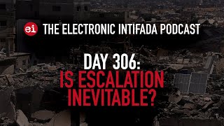 Breaking news and analysis on day 306 of Gaza's Al-Aqsa Flood | The Electronic Intifada Podcast