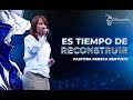 Es tiempo de reconstruir - Pastora Rebeca Bertucci