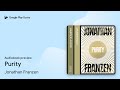 Purity by Jonathan Franzen · Audiobook preview