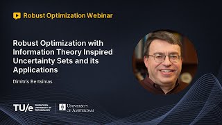 Dimitris Bertsimas - Robust Optimization with Information Theory Inspired Uncertainty Sets and...