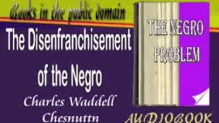 The Disenfranchisement of the Negro Charles Waddell Chesnutt Audiobook