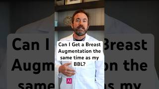 Can I get breast augmentation at the same time as my BBL?