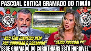 PASCOAL CRITICA GRAMADO DA NEOQUIMICA ARENA E IRRITA TORCIDA DO CORINTHIANS AGORA AO VIVO !