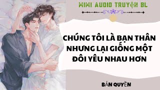 [ Audio Truyện BL ] Chúng Tôi Là Bạn Thân Nhưng Giống Một Đôi Yêu Nhau Hơn - Truyện Đam Mỹ
