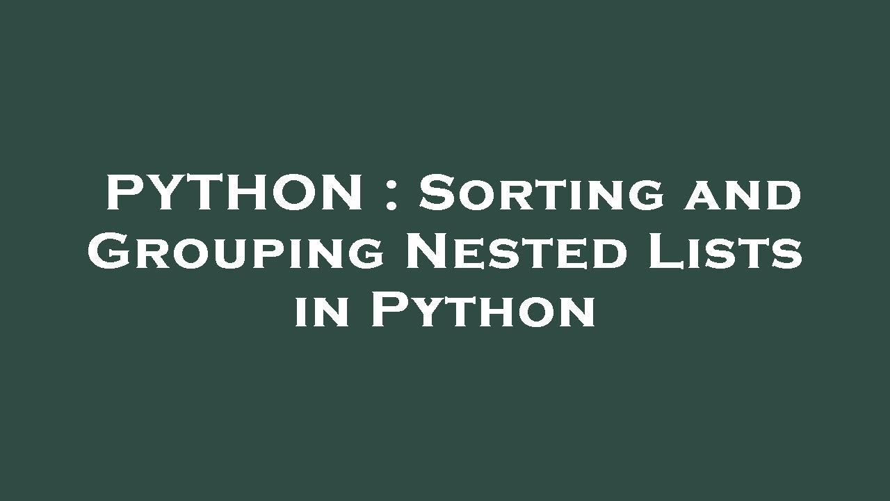 Python Sorting And Grouping Nested Lists In Python Youtube