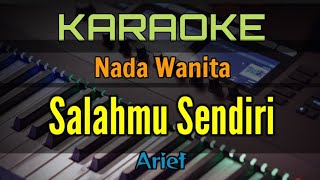 SALAHMU SENDIRI / KARAOKE (Arief) Nada Wanita