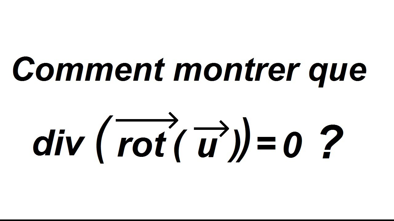 Comment Montrer Que Div(rot(u)) = 0 - YouTube