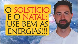 🔥 ENERGIAS do Solstício e do Natal: Saiba como aproveitar BEM !!! | Espiritualidade e Astrologia