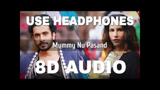 Mummy Nu Pasand (8D AUDIO) -  Jai Mummy Di  | Jaani, Sunanda S, Tanishk B, Sukh E