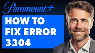 How To Fix Paramount Plus Error 3304 (Full 2025 Guide)