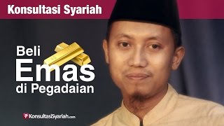 Konsultasi Syariah: Beli Emas di Pegadaian - Ustadz Ammi Nur Baits