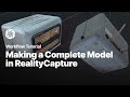 Making a complete model in RealityCapture | Tutorial