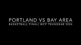 PORTLAND VS BAY AREA| BASKET BALL FINAL | WCP TRUNGKAR 2024