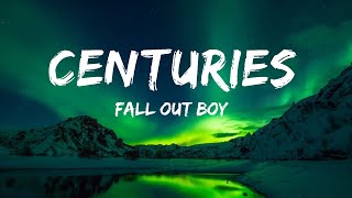 [1HOUR] Fall Out Boy - Centuries (Lyrics) / The World Of Music