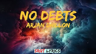 No Debts - Arjan Dhillon Official Song - Srgt lyrics #NoDebts #arjandhillon